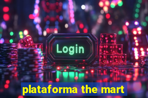 plataforma the mart